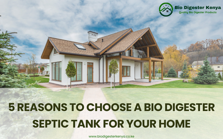 5 Reasons to Choose a Bio Digester Septic Tank for Your Home - biodigesterkenya.co.ke