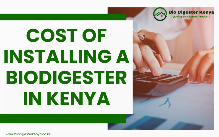 Cost Of Installing A Biodigester In Kenya - biodigesterkenya.co.ke