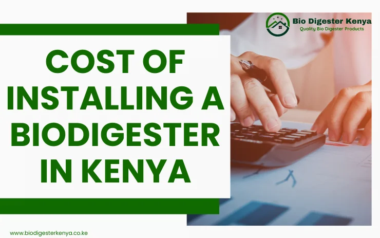 Cost Of Installing A Biodigester In Kenya - biodigesterkenya.co.ke