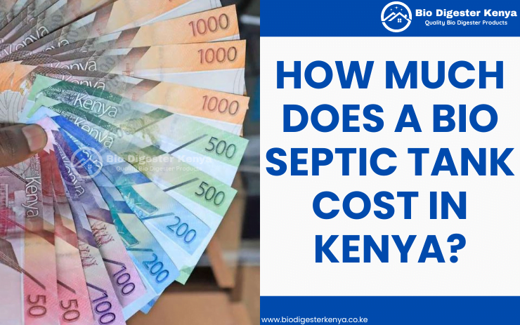How Much Does A Bio Septic Tank Cost in Kenya - biodigesterkenya.co.ke