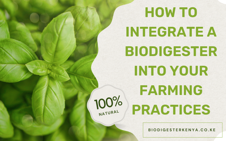 How to Integrate a BioDigester into Your Farming Practices - biodigester kenya.co.ke