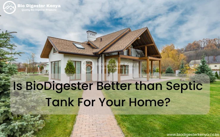 Is BioDigester Better than Septic Tank biodigester kenya