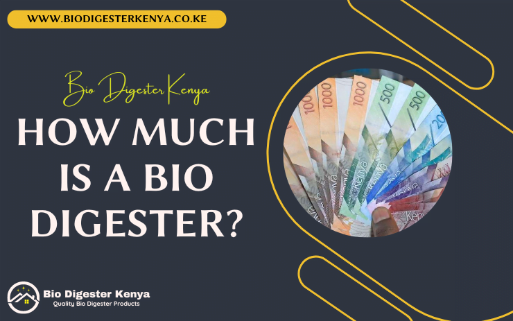 How Much Is A Biodigester - biodigesterkenya.co.ke