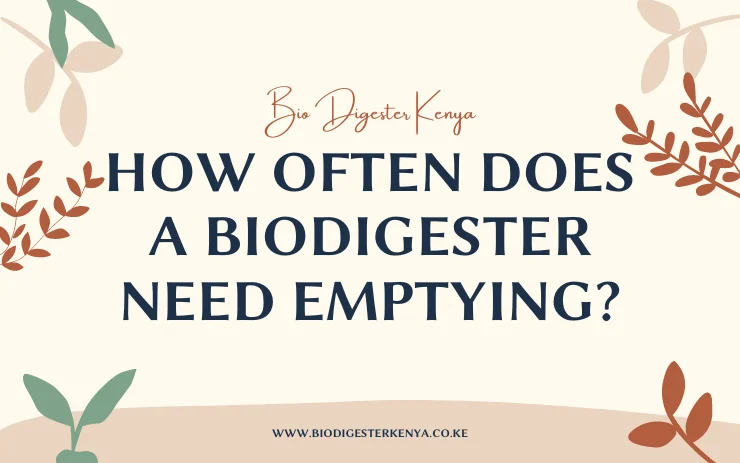 How Often Does a Biodigester Need Emptying