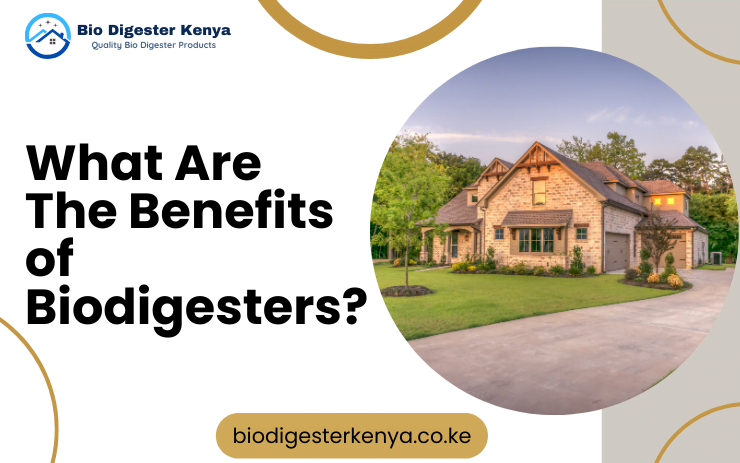 What Are The Benefits of Biodigesters - biodigesterkenya.co.ke