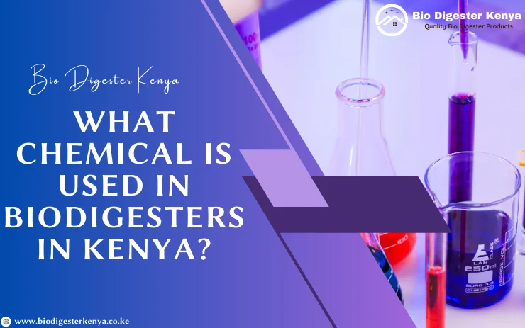 What Chemical Is Used In Biodigesters In Kenya - biodigesterkenya.co.ke